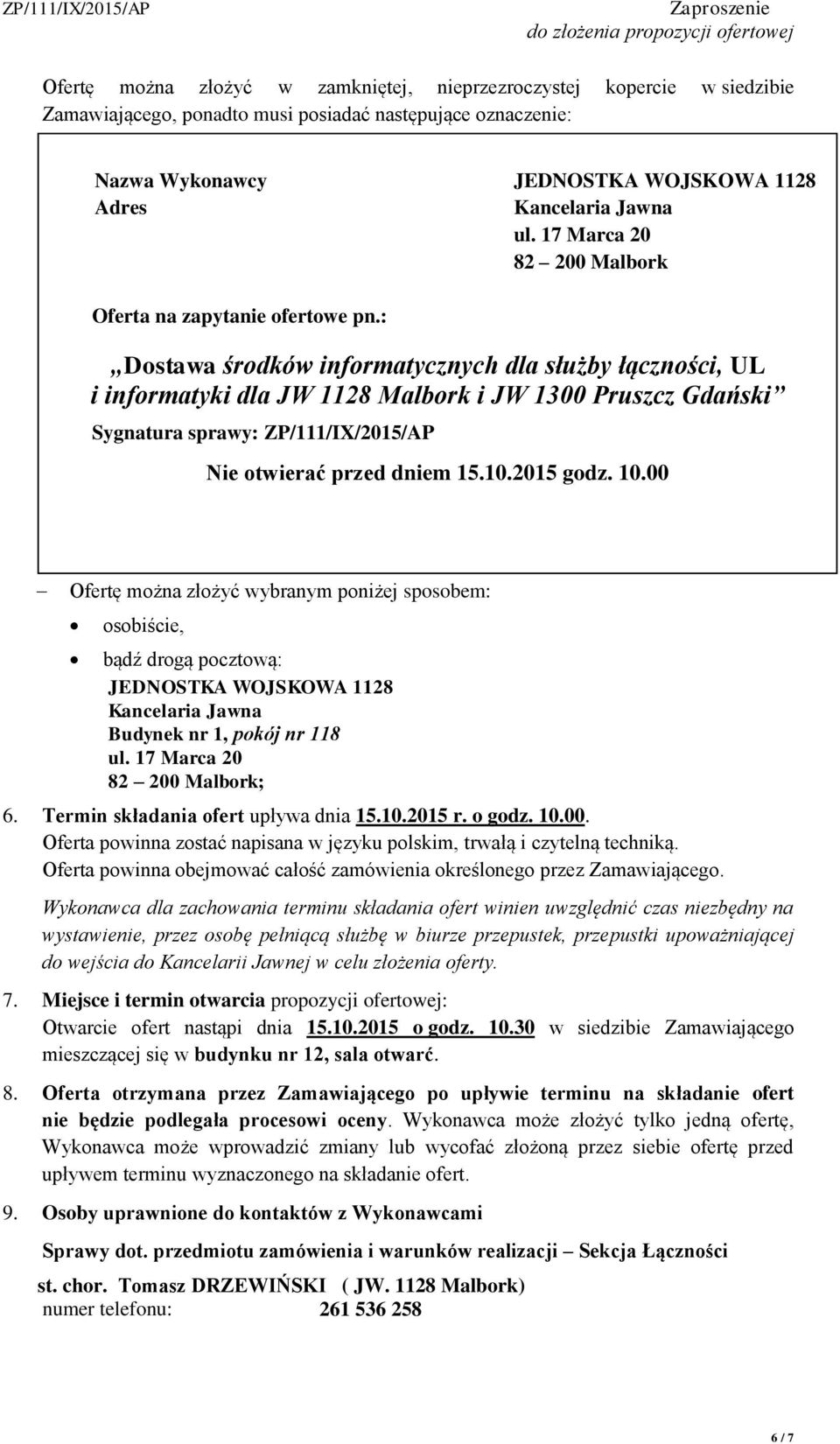 : Dostawa środków informatycznych dla służby łączności, UL i informatyki dla JW 1128 Malbork i JW 1300 Pruszcz Gdański Sygnatura sprawy: ZP/111/IX/2015/AP Nie otwierać przed dniem 15.10.2015 godz. 10.