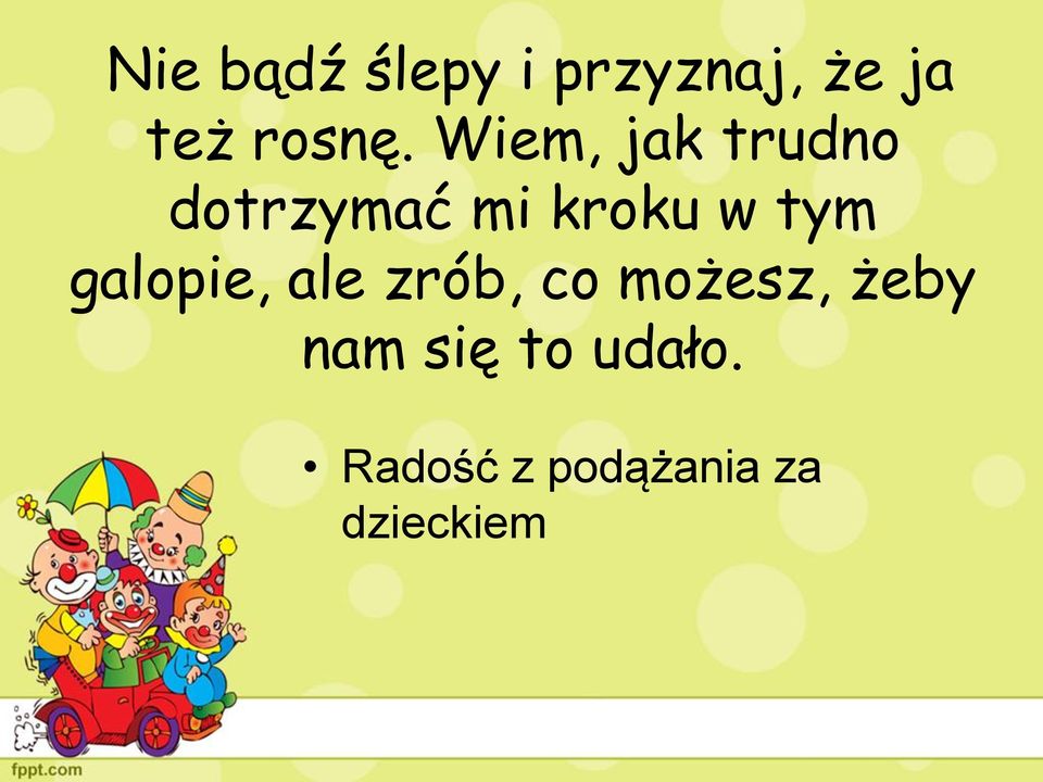 galopie, ale zrób, co możesz, żeby nam się