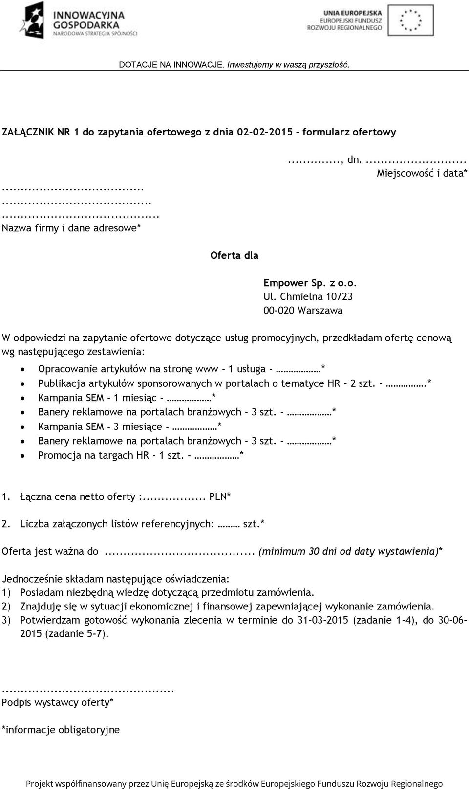 - * Publikacja artykułów sponsorowanych w portalach o tematyce HR - 2 szt. -.* Kampania SEM - 1 miesiąc - * Banery reklamowe na portalach branżowych - 3 szt.