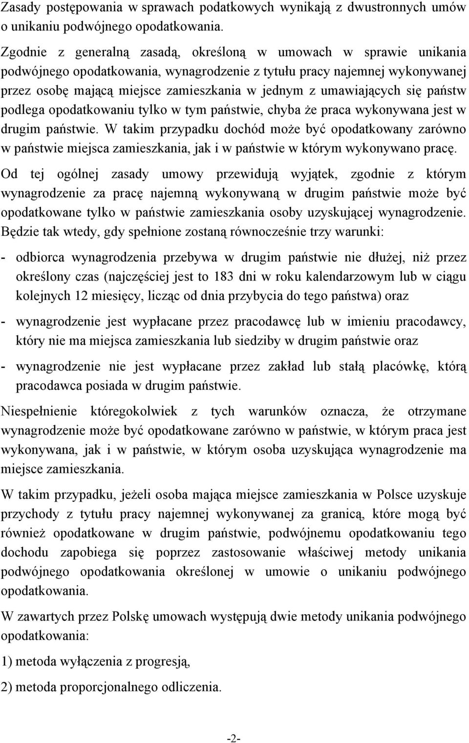 umawiających się państw podlega opodatkowaniu tylko w tym państwie, chyba że praca wykonywana jest w drugim państwie.