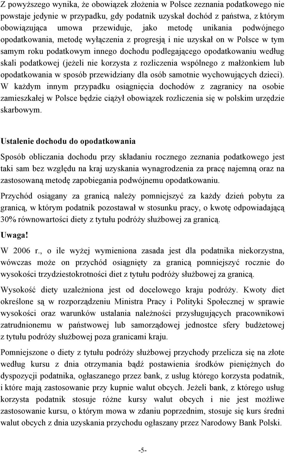 korzysta z rozliczenia wspólnego z małżonkiem lub opodatkowania w sposób przewidziany dla osób samotnie wychowujących dzieci).