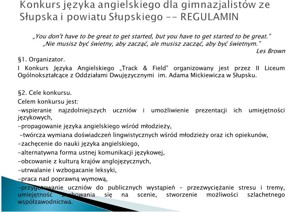 Celem konkursu jest: -wspieranie najzdolniejszych uczniów i umożliwienie prezentacji ich umiejętności językowych, -propagowanie języka angielskiego wśród młodzieży, -twórcza wymiana doświadczeń