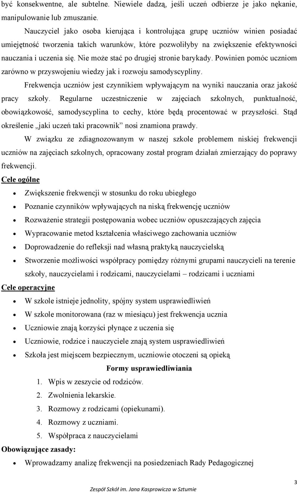 Nie może stać po drugiej stronie barykady. Powinien pomóc uczniom zarówno w przyswojeniu wiedzy jak i rozwoju samodyscypliny.
