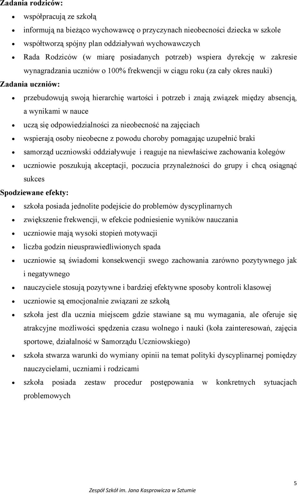 związek między absencją, a wynikami w nauce uczą się odpowiedzialności za nieobecność na zajęciach wspierają osoby nieobecne z powodu choroby pomagając uzupełnić braki samorząd uczniowski