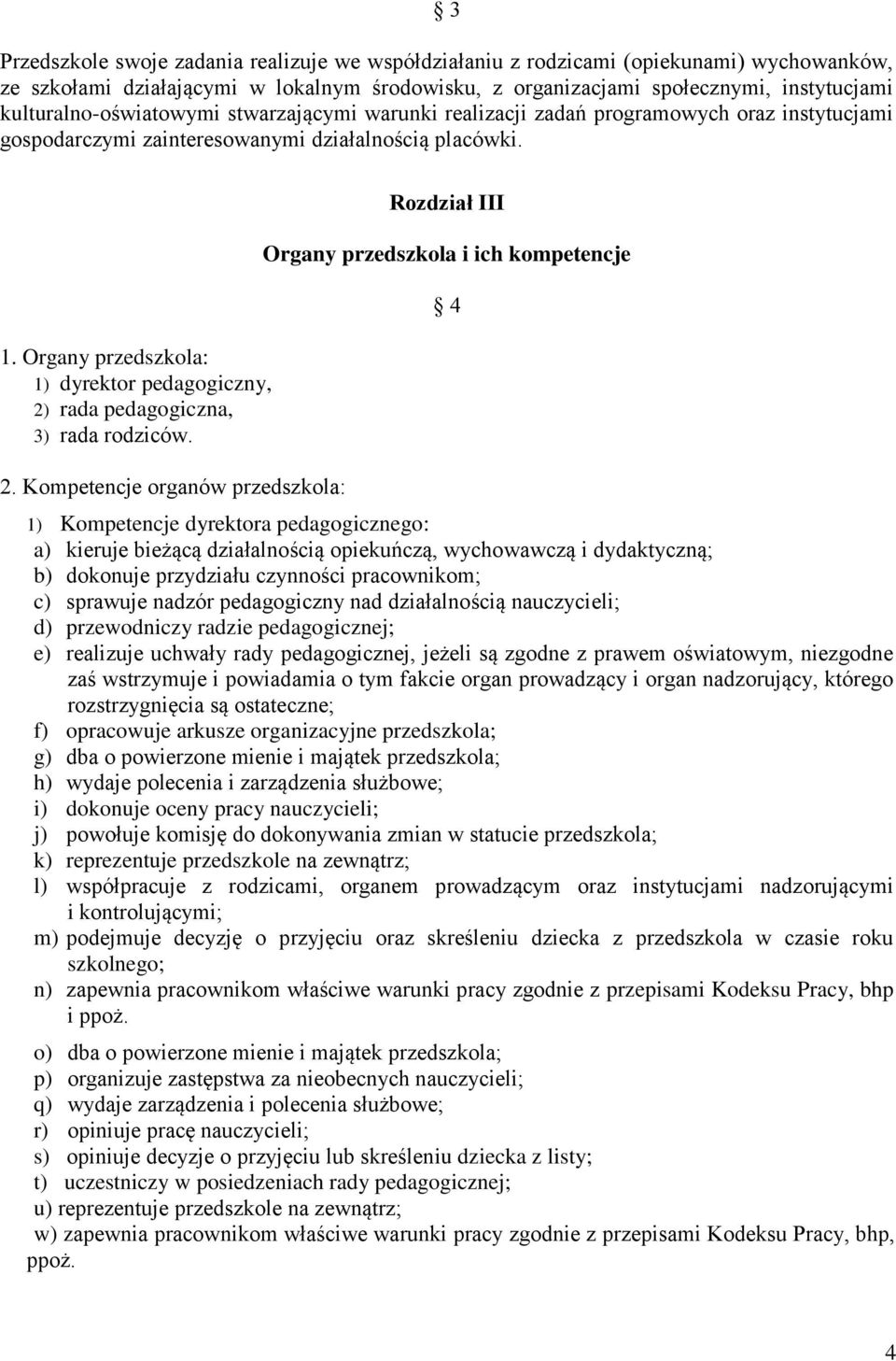 Organy przedszkola: 1) dyrektor pedagogiczny, 2)