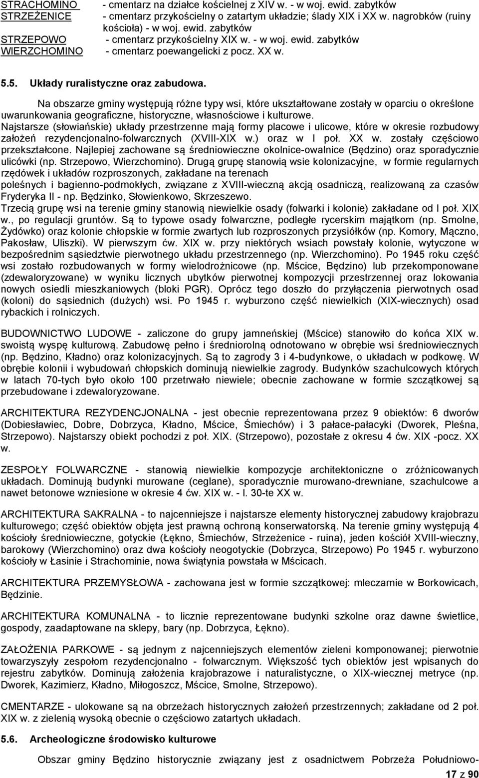 Na obszarze gminy występują różne typy wsi, które ukształtowane zostały w oparciu o określone uwarunkowania geograficzne, historyczne, własnościowe i kulturowe.