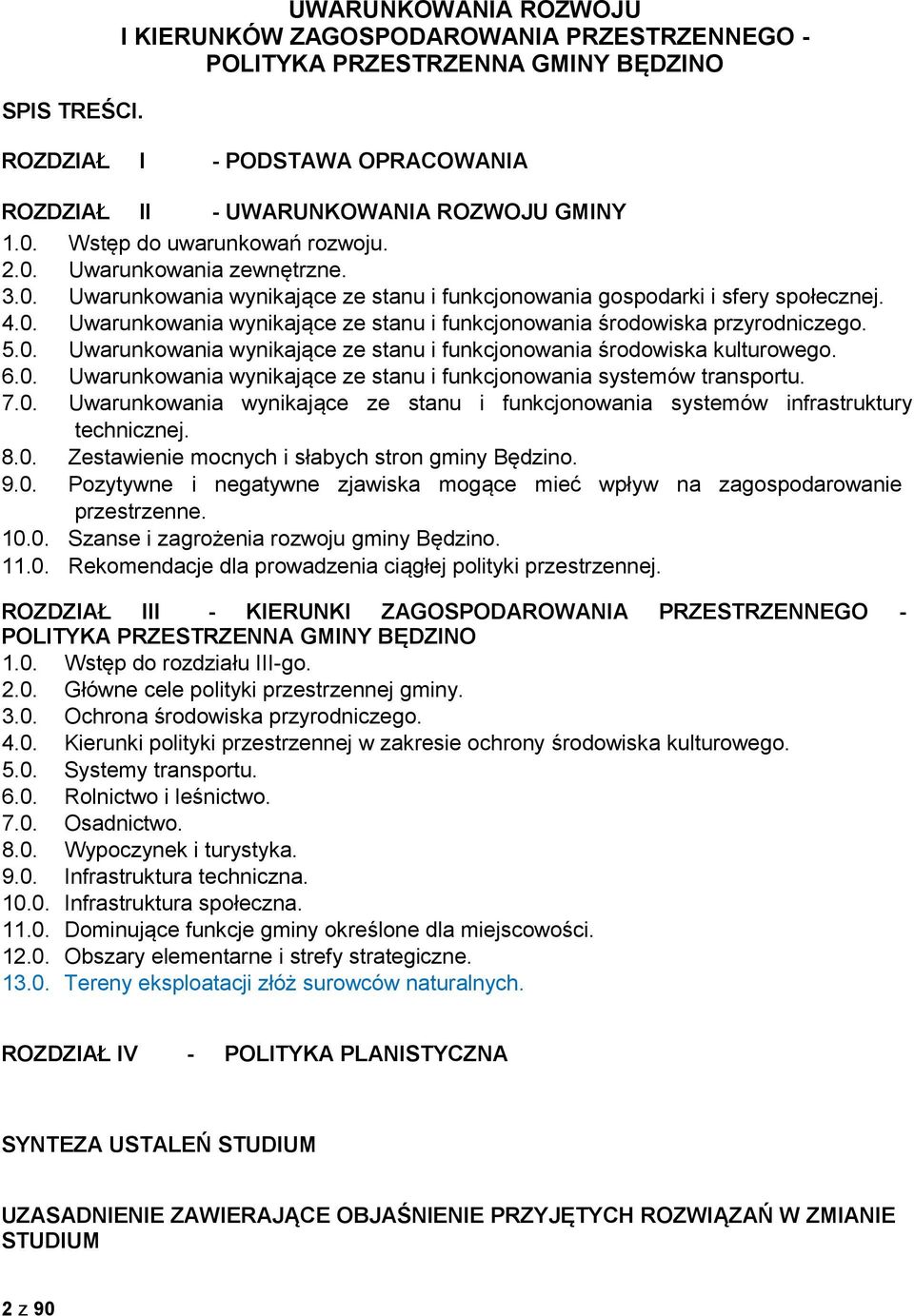 5.0. Uwarunkowania wynikające ze stanu i funkcjonowania środowiska kulturowego. 6.0. Uwarunkowania wynikające ze stanu i funkcjonowania systemów transportu. 7.0. Uwarunkowania wynikające ze stanu i funkcjonowania systemów infrastruktury technicznej.