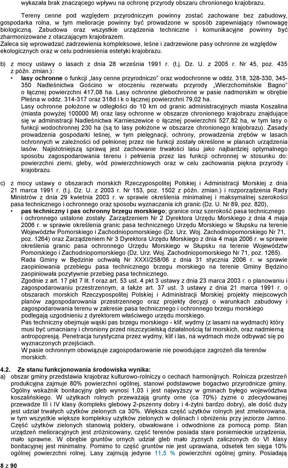 Zabudowa oraz wszystkie urządzenia techniczne i komunikacyjne powinny być zharmonizowane z otaczającym krajobrazem.