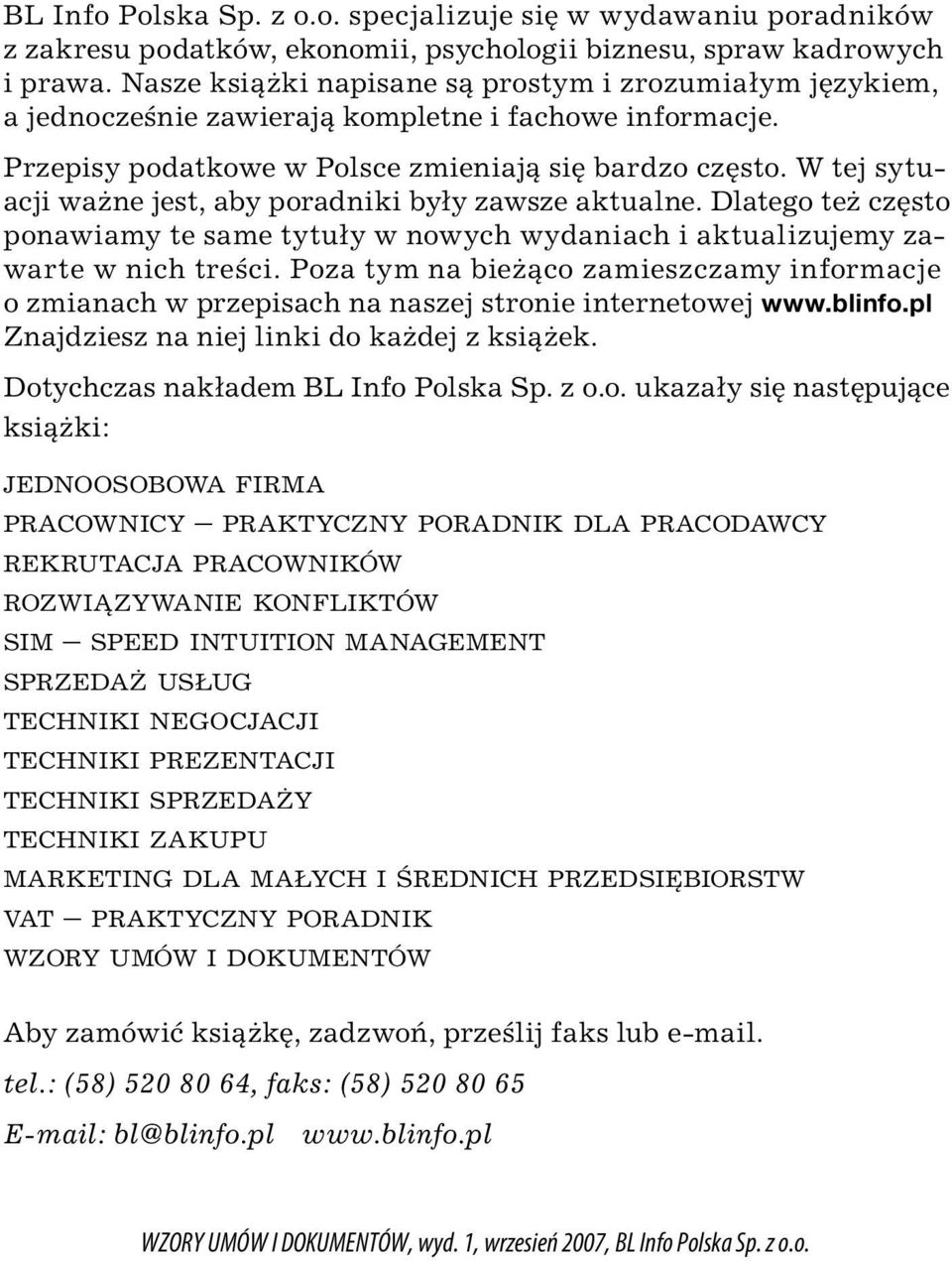 W tej sytuacji ważne jest, aby poradniki były zawsze aktualne. Dlatego też często ponawiamy te same tytuły w nowych wydaniach i aktualizujemy zawarte w nich treści.