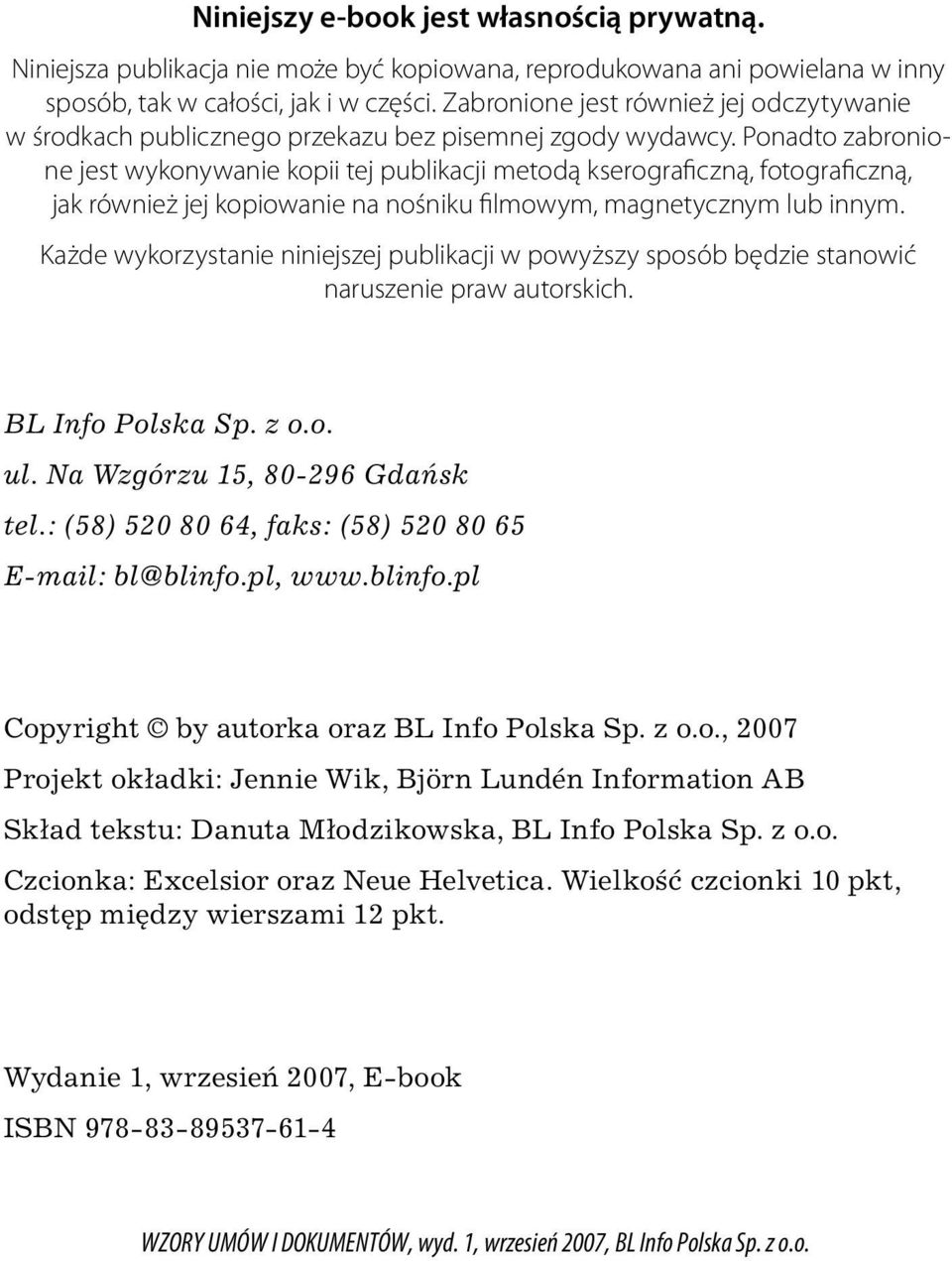 Ponadto zabronione jest wykonywanie kopii tej publikacji metodą kserograficzną, fotograficzną, jak również jej kopiowanie na nośniku filmowym, magnetycznym lub innym.