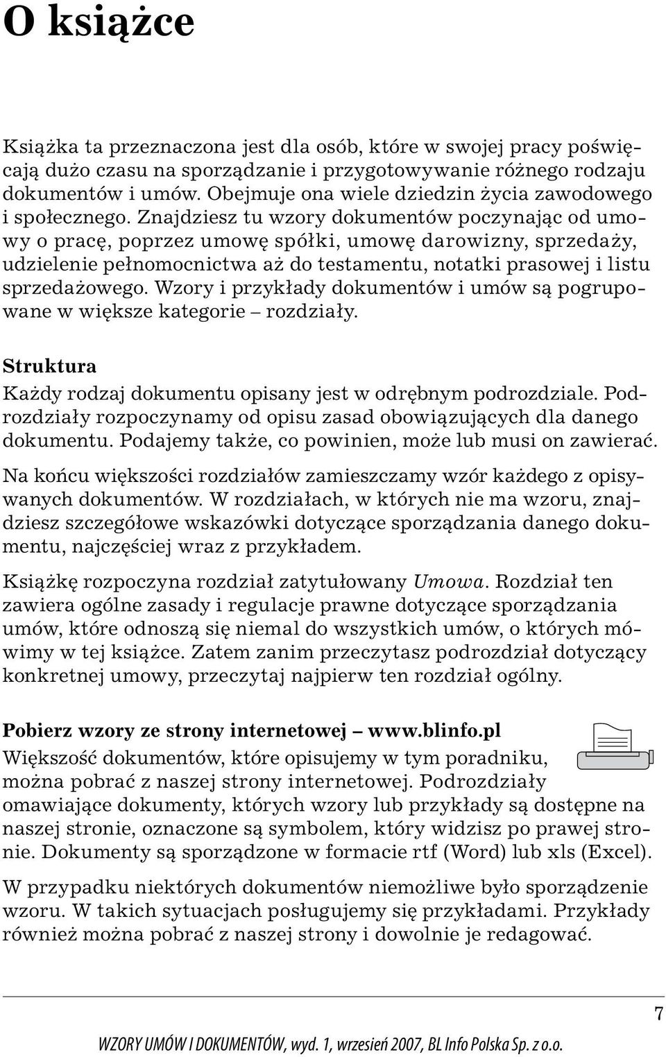 Znajdziesz tu wzory dokumentów poczynając od umowy o pracę, poprzez umowę spółki, umowę darowizny, sprzedaży, udzielenie pełnomocnictwa aż do testamentu, notatki prasowej i listu sprzedażowego.