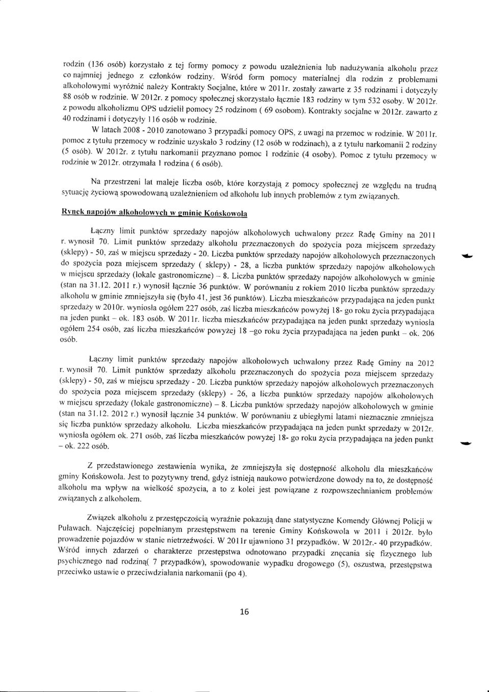 zpmcy splecznej skrzystallecznie 183 rdziny w tym 532 sby.w 2012r. z pwdu alkhlizmu PS udzielil pmcy 25 rdzinm ( 69 sbm). Kntrakty scjalne w 2012r. zawar1' z 40 rdzinami i dtyczyly l l6 s6b w rdzinie.