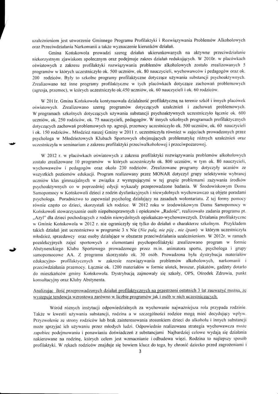 W 2010r" w plac6wkach Swiatwych z zakresu prfilaktyki rzwiqzywania prblem6w alkhlwych zstal zrealizwanych 5 prgram6w w kt6rych uczestniczyl k. 500 uczni6w, k.