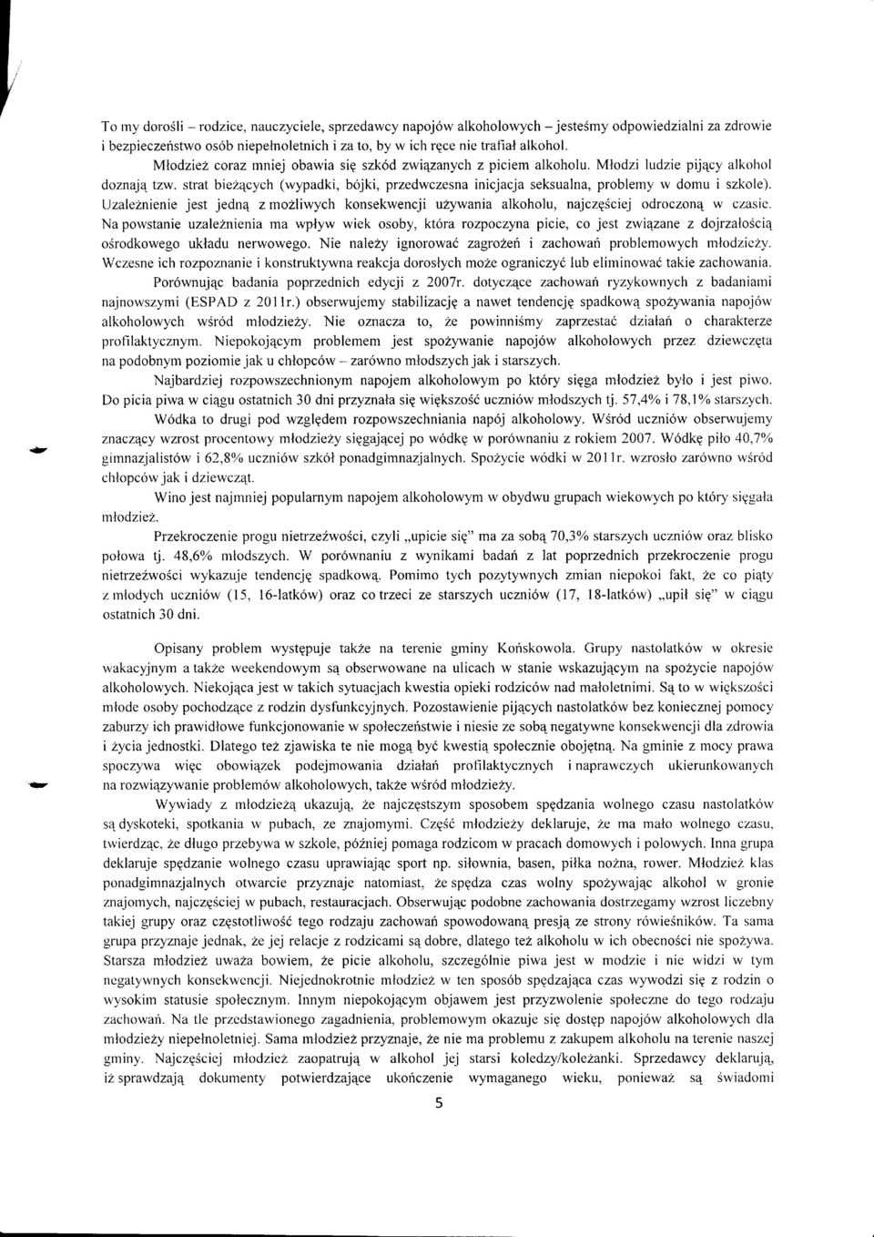 Uzaleanienie jest jedn4 z mzliwych knsekwencji uzywania alkhlu, najczgsciej drczn4 w czasie.