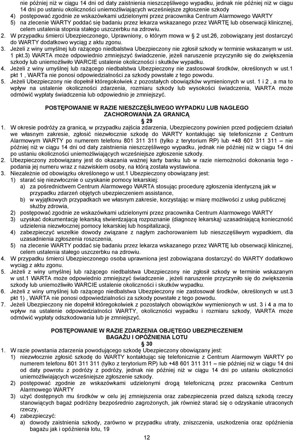 ustalenia stopnia stałego uszczerbku na zdrowiu. 2. W przypadku śmierci Ubezpieczonego, Uprawniony, o którym mowa w 2 ust.26, zobowiązany jest dostarczyć do WARTY dodatkowo wyciąg z aktu zgonu. 3.