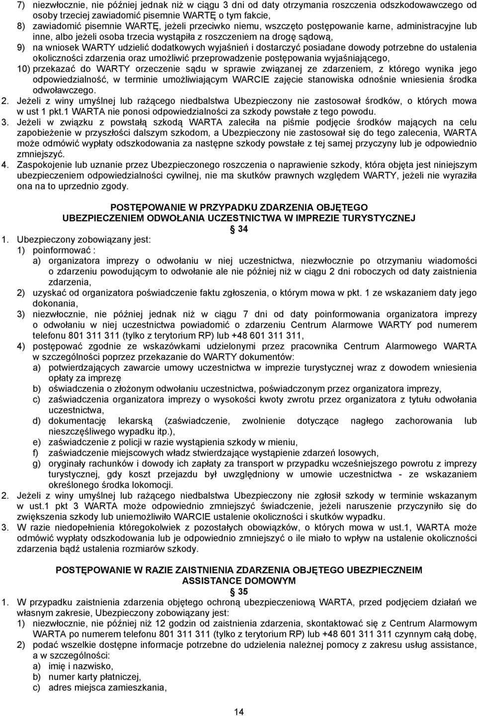 dostarczyć posiadane dowody potrzebne do ustalenia okoliczności zdarzenia oraz umożliwić przeprowadzenie postępowania wyjaśniającego, 10) przekazać do WARTY orzeczenie sądu w sprawie związanej ze