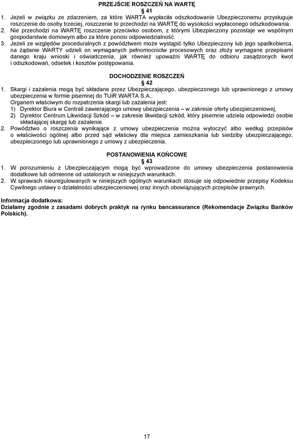 odszkodowania. 2. Nie przechodzi na WARTĘ roszczenie przeciwko osobom, z którymi Ubezpieczony pozostaje we wspólnym gospodarstwie domowym albo za które ponosi odpowiedzialność. 3.