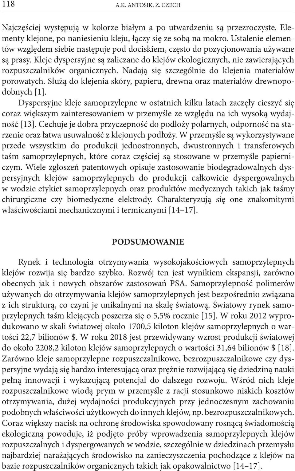 Kleje dyspersyjne są zaliczane do klejów ekologicznych, nie zawierających rozpuszczalników organicznych. Nadają się szczególnie do klejenia materiałów porowatych.