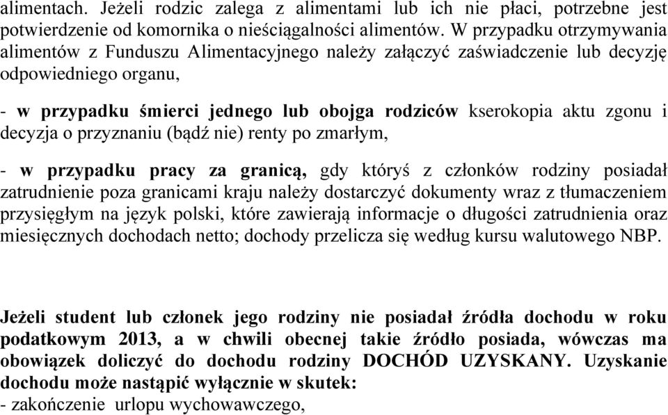 decyzja o przyznaniu (bądź nie) renty po zmarłym, - w przypadku pracy za granicą, gdy któryś z członków rodziny posiadał zatrudnienie poza granicami kraju należy dostarczyć dokumenty wraz z