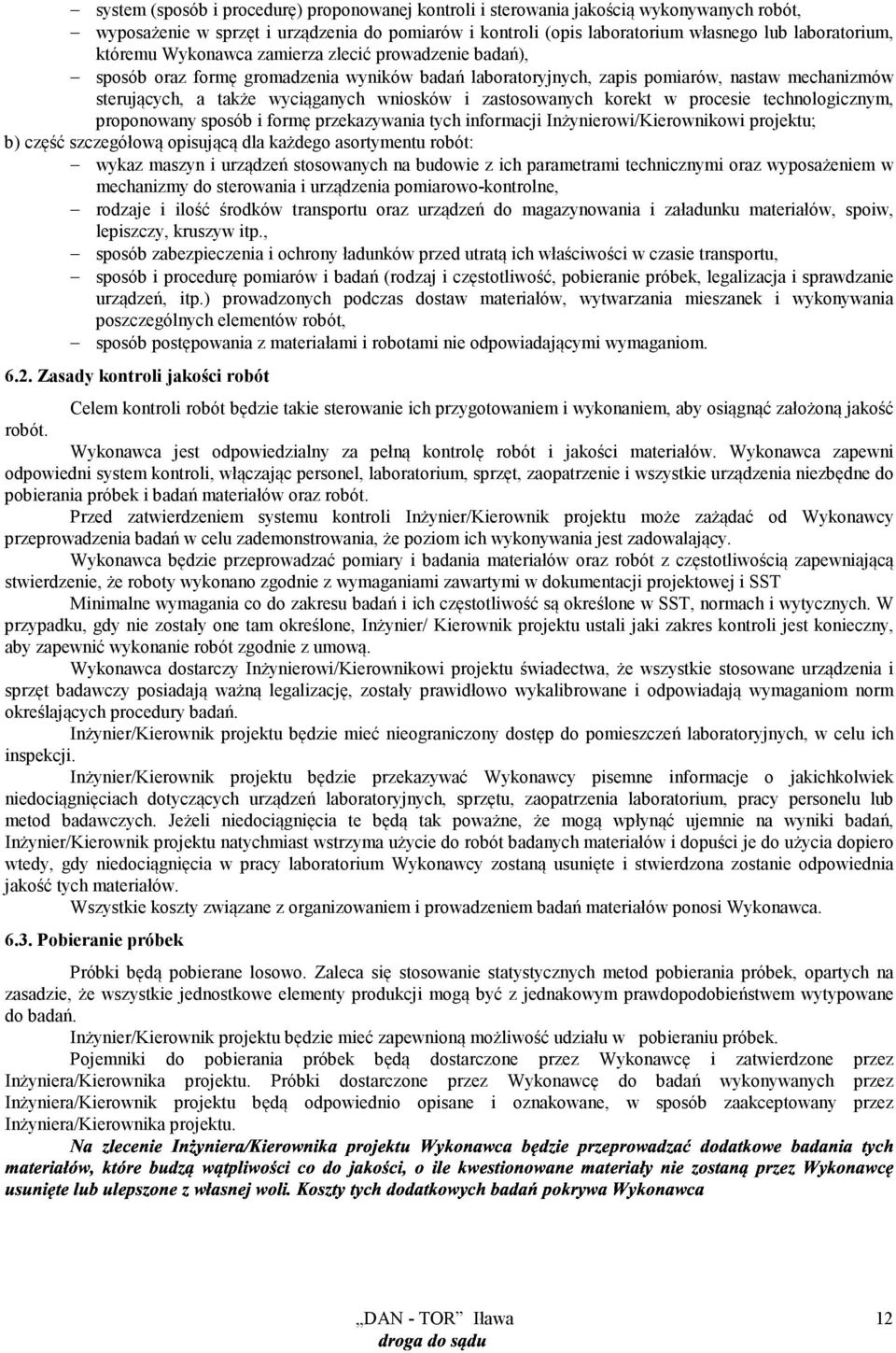 zastosowanych korekt w procesie technologicznym, proponowany sposób i formę przekazywania tych informacji Inżynierowi/Kierownikowi projektu; b) część szczegółową opisującą dla każdego asortymentu
