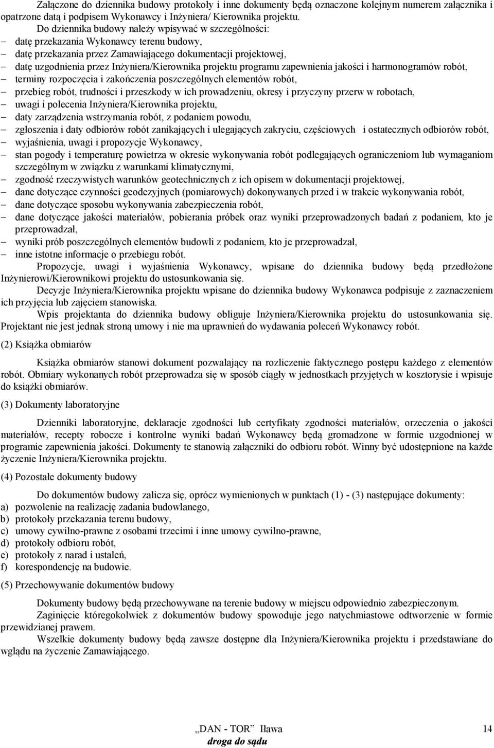 Inżyniera/Kierownika projektu programu zapewnienia jakości i harmonogramów robót, terminy rozpoczęcia i zakończenia poszczególnych elementów robót, przebieg robót, trudności i przeszkody w ich