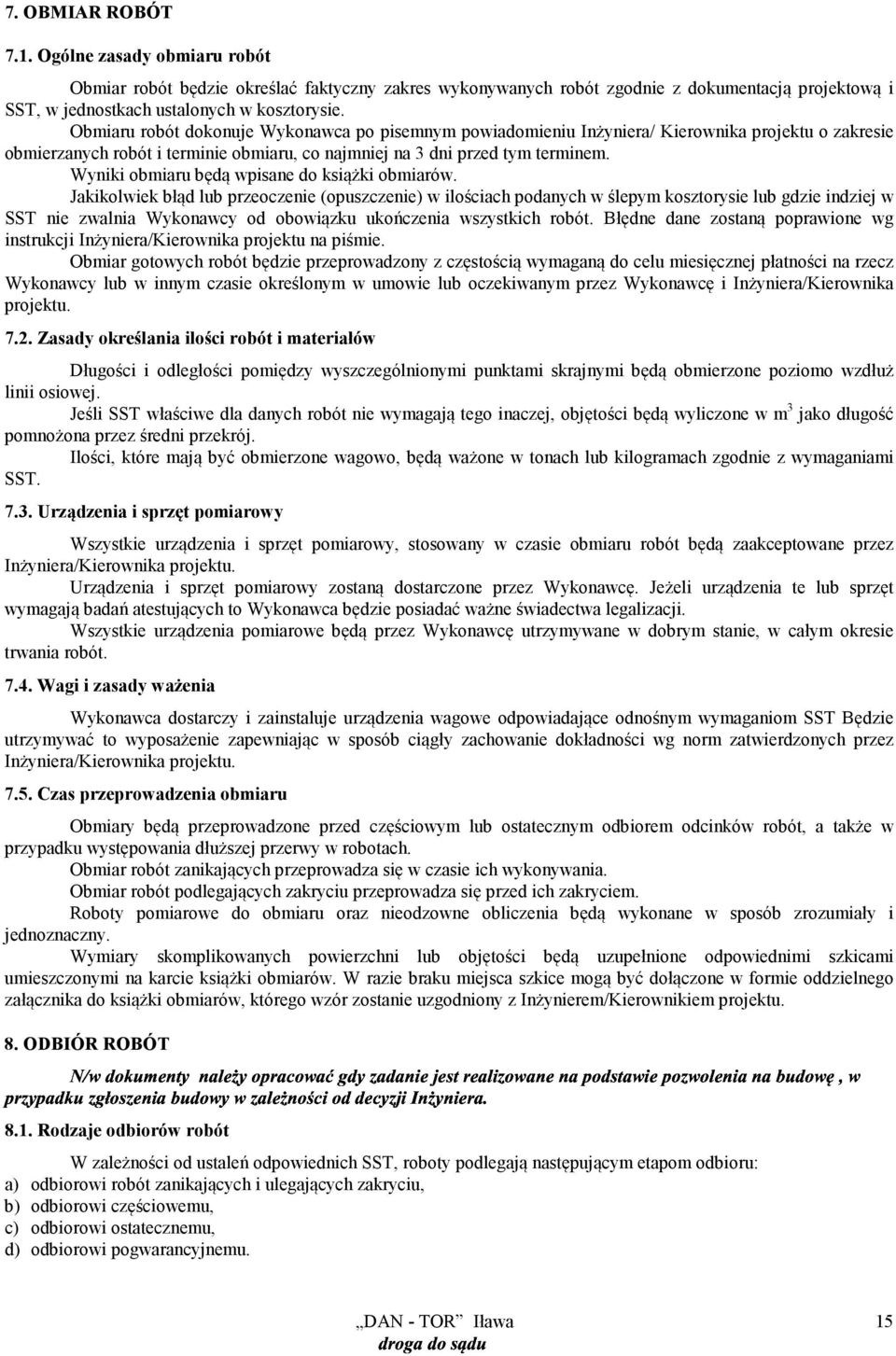 Wyniki obmiaru będą wpisane do książki obmiarów.