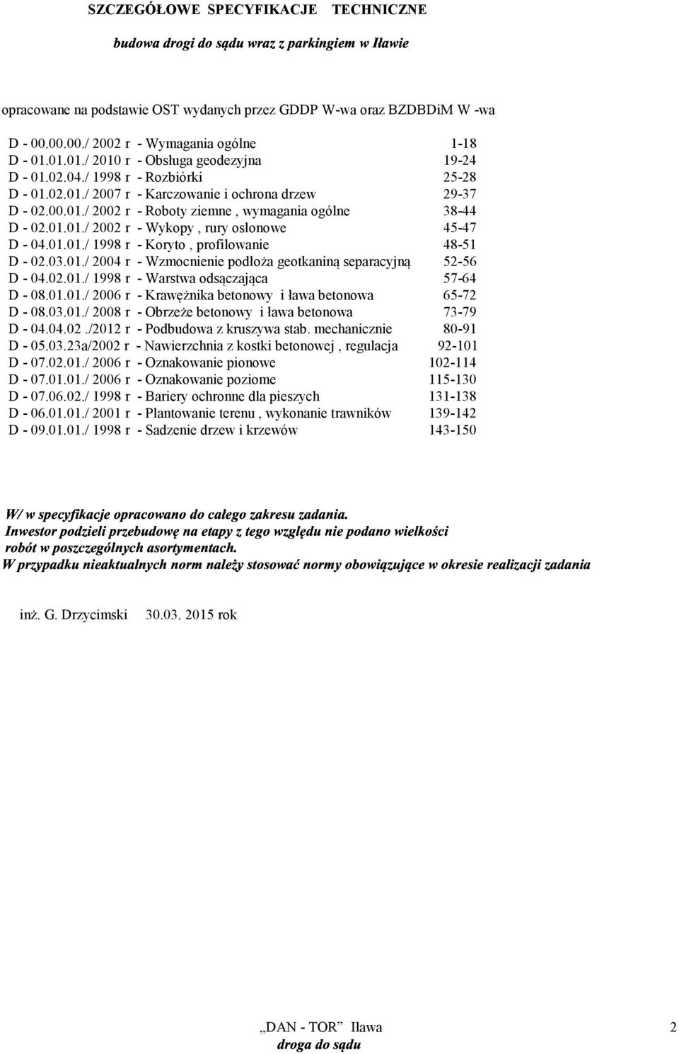 01.01./ 2002 r - Wykopy, rury osłonowe 45-47 D - 04.01.01./ 1998 r - Koryto, profilowanie 48-51 D - 02.03.01./ 2004 r - Wzmocnienie podłoża geotkaniną separacyjną 52-56 D - 04.02.01./ 1998 r - Warstwa odsączająca 57-64 D - 08.