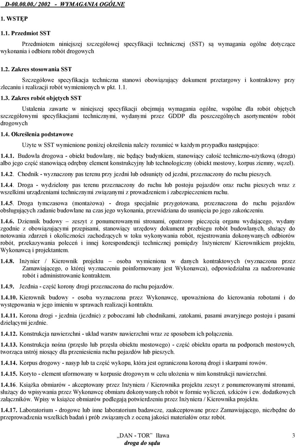 Zakres robót objętych SST Ustalenia zawarte w niniejszej specyfikacji obejmują wymagania ogólne, wspólne dla robót objętych szczegółowymi specyfikacjami technicznymi, wydanymi przez GDDP dla