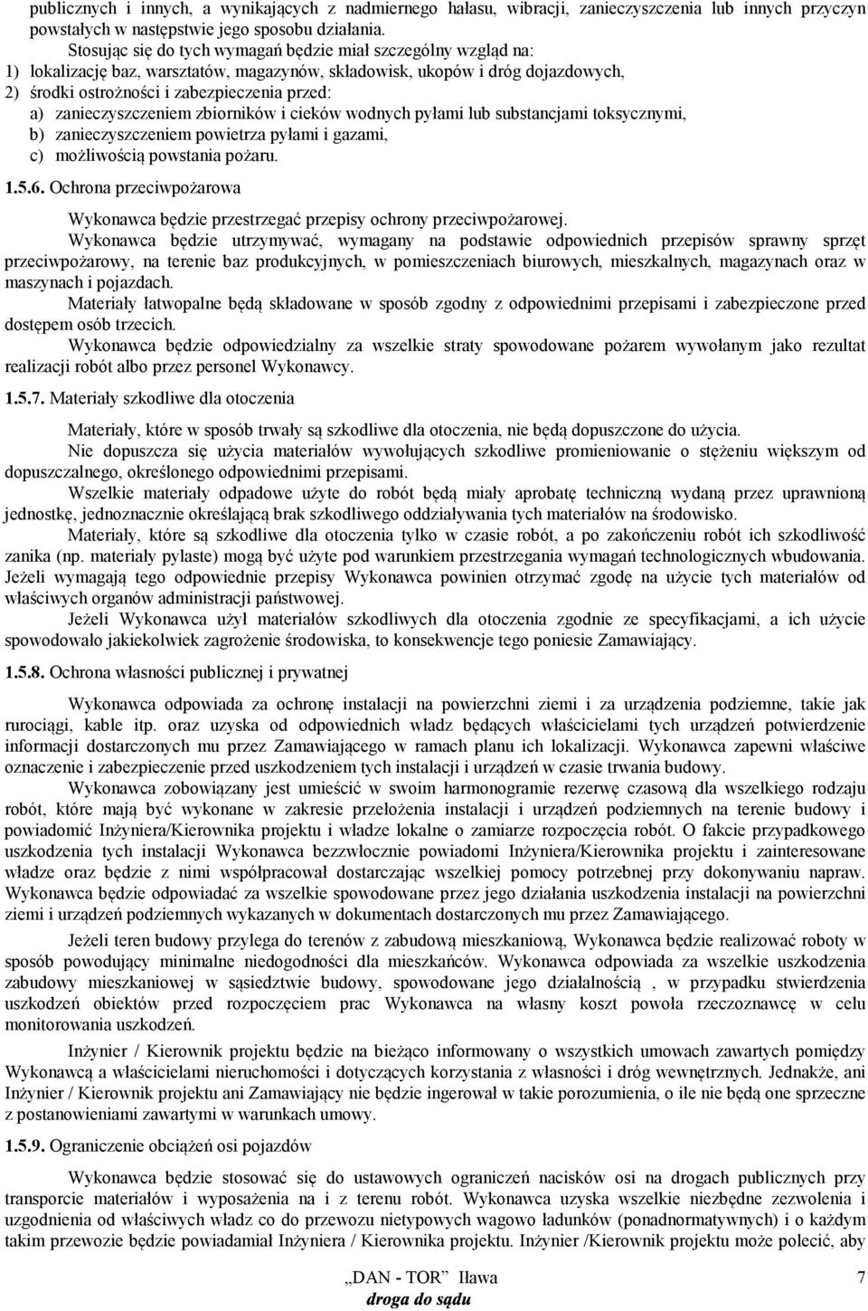 zanieczyszczeniem zbiorników i cieków wodnych pyłami lub substancjami toksycznymi, b) zanieczyszczeniem powietrza pyłami i gazami, c) możliwością powstania pożaru. 1.5.6.