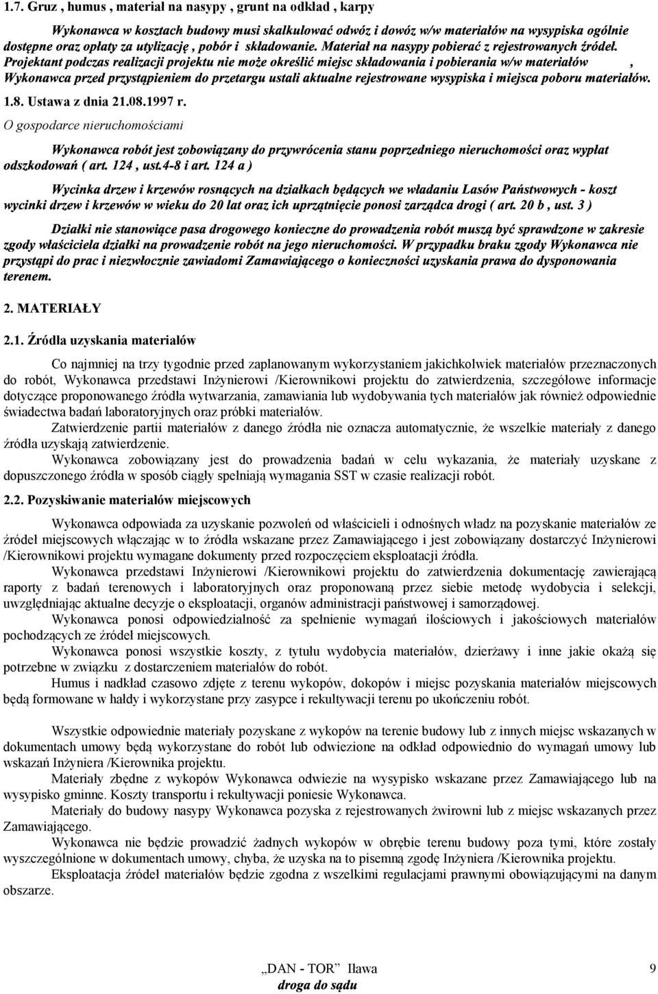 proponowanego źródła wytwarzania, zamawiania lub wydobywania tych materiałów jak również odpowiednie świadectwa badań laboratoryjnych oraz próbki materiałów.
