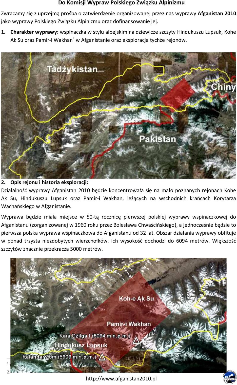 Opis rejonu i historia eksploracji: Działalność wyprawy Afganistan 2010 będzie koncentrowała się na mało poznanych rejonach Kohe Ak Su, Hindukuszu Lupsuk oraz Pamir-i Wakhan, leżących na wschodnich