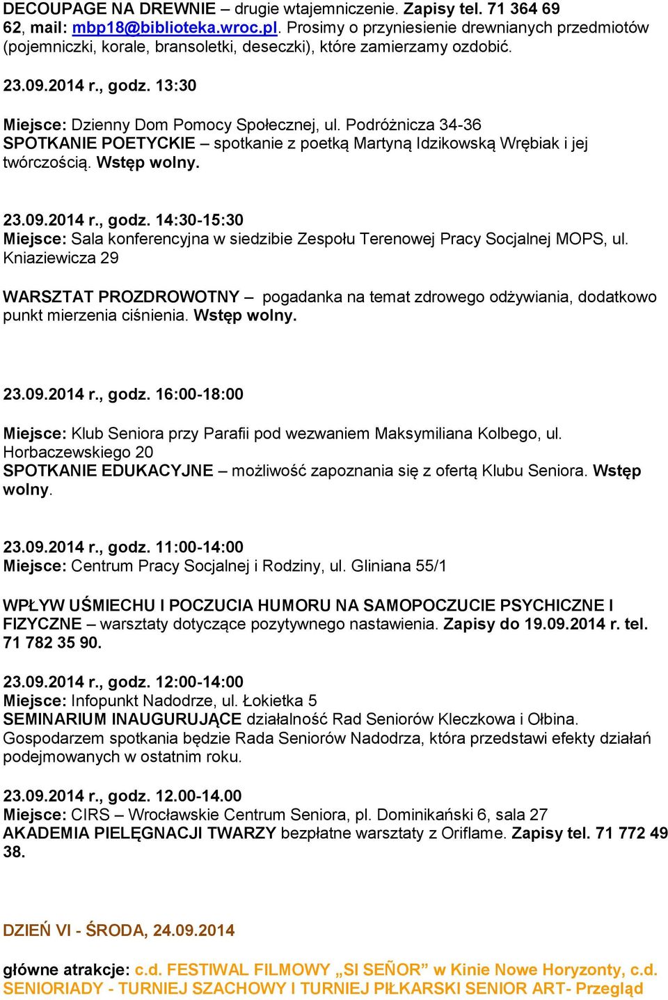 Podróżnicza 34-36 SPOTKANIE POETYCKIE spotkanie z poetką Martyną Idzikowską Wrębiak i jej twórczością. Wstęp wolny. 23.09.2014 r., godz.