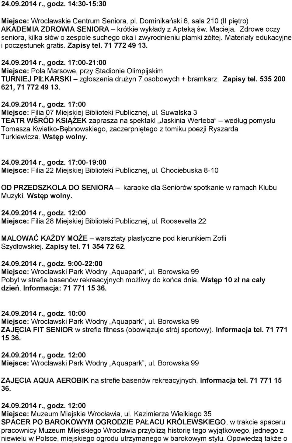 osobowych + bramkarz. Zapisy tel. 535 200 621, 71 772 49 13. 24.09.2014 r., godz. 17:00 Miejsce: Filia 07 Miejskiej Biblioteki Publicznej, ul.
