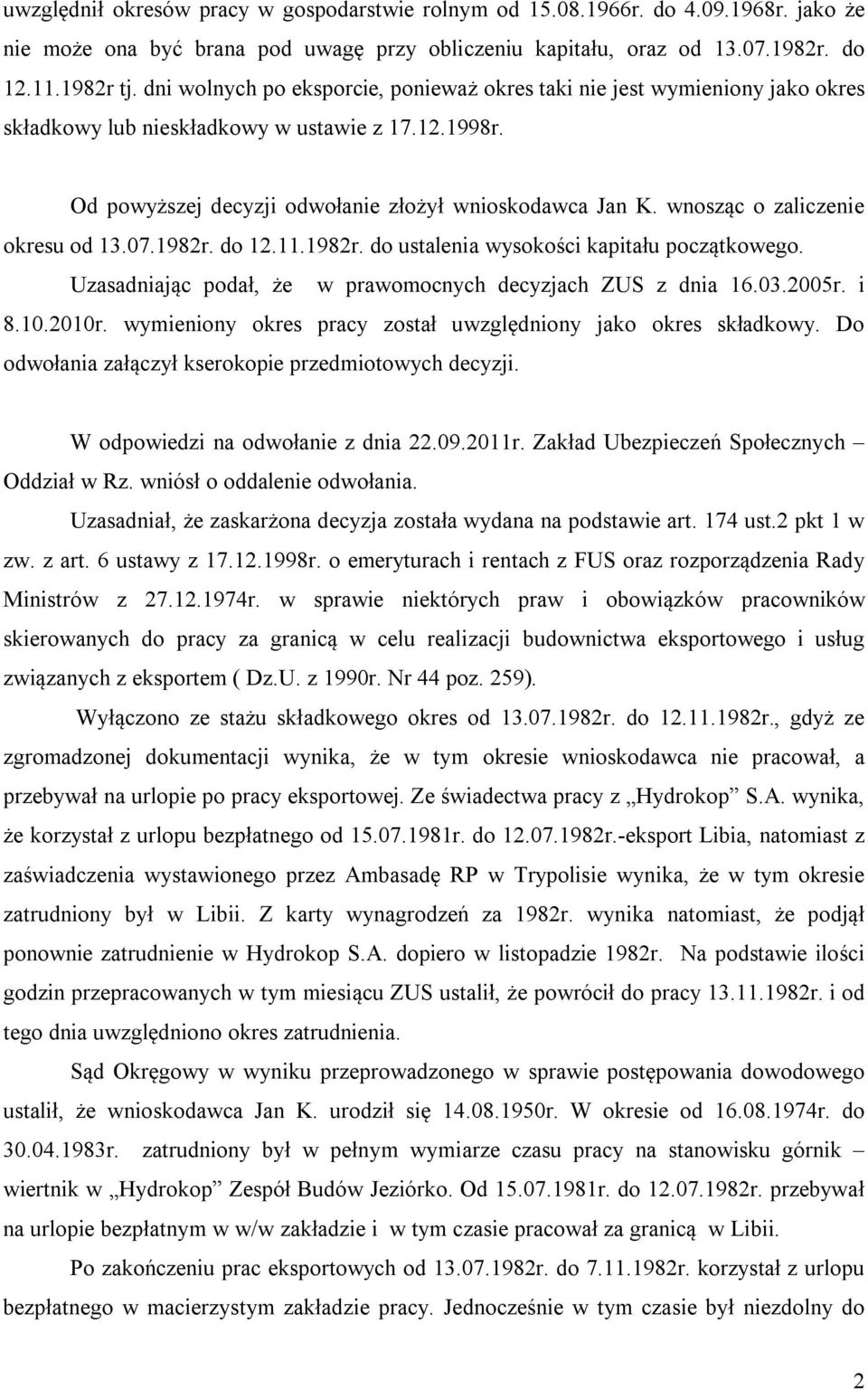 wnosząc o zaliczenie okresu od 13.07.1982r. do 12.11.1982r. do ustalenia wysokości kapitału początkowego. Uzasadniając podał, że w prawomocnych decyzjach ZUS z dnia 16.03.2005r. i 8.10.2010r.