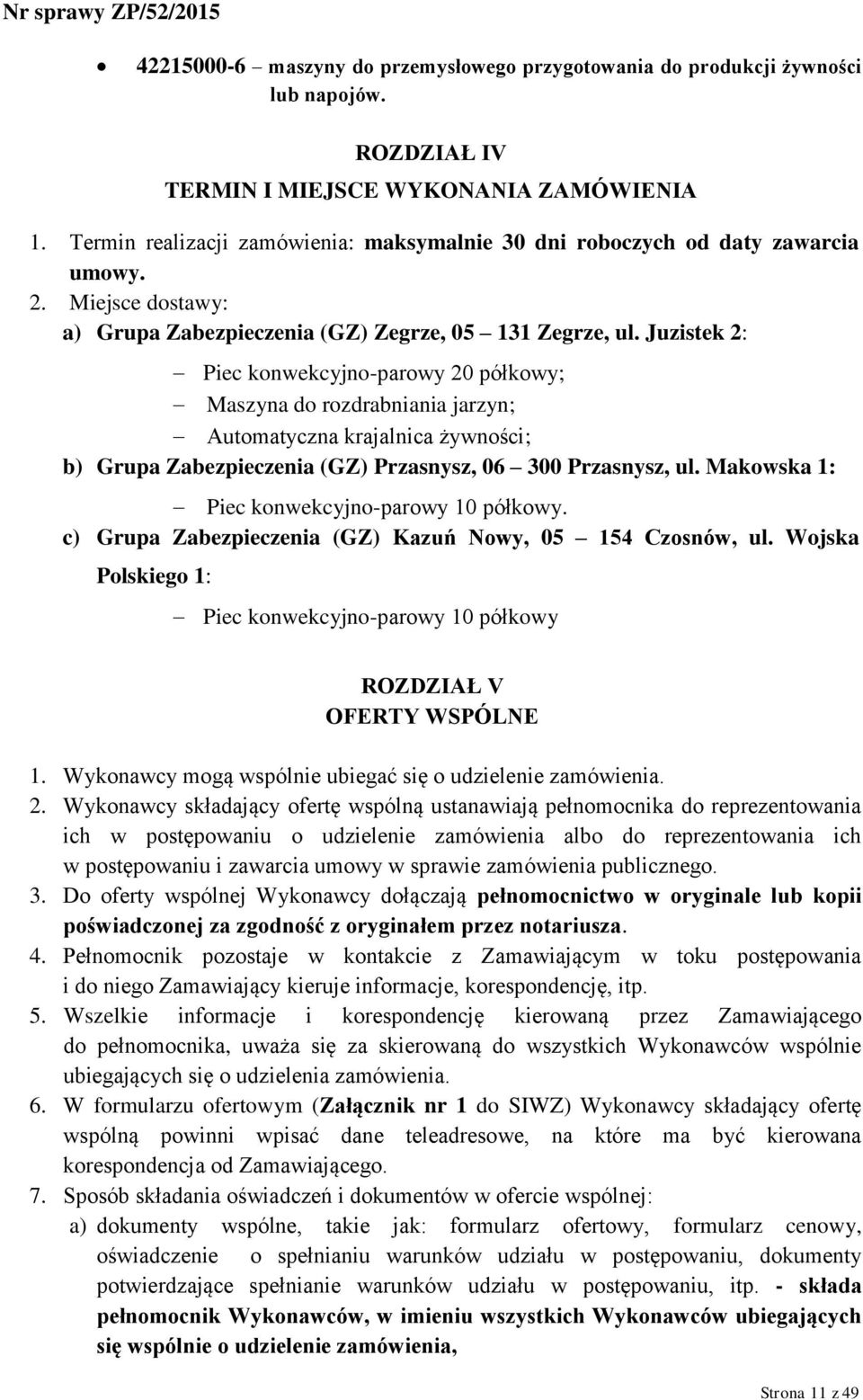 Juzistek 2: Piec konwekcyjno-parowy 20 półkowy; Maszyna do rozdrabniania jarzyn; Automatyczna krajalnica żywności; b) Grupa Zabezpieczenia (GZ) Przasnysz, 06 300 Przasnysz, ul.