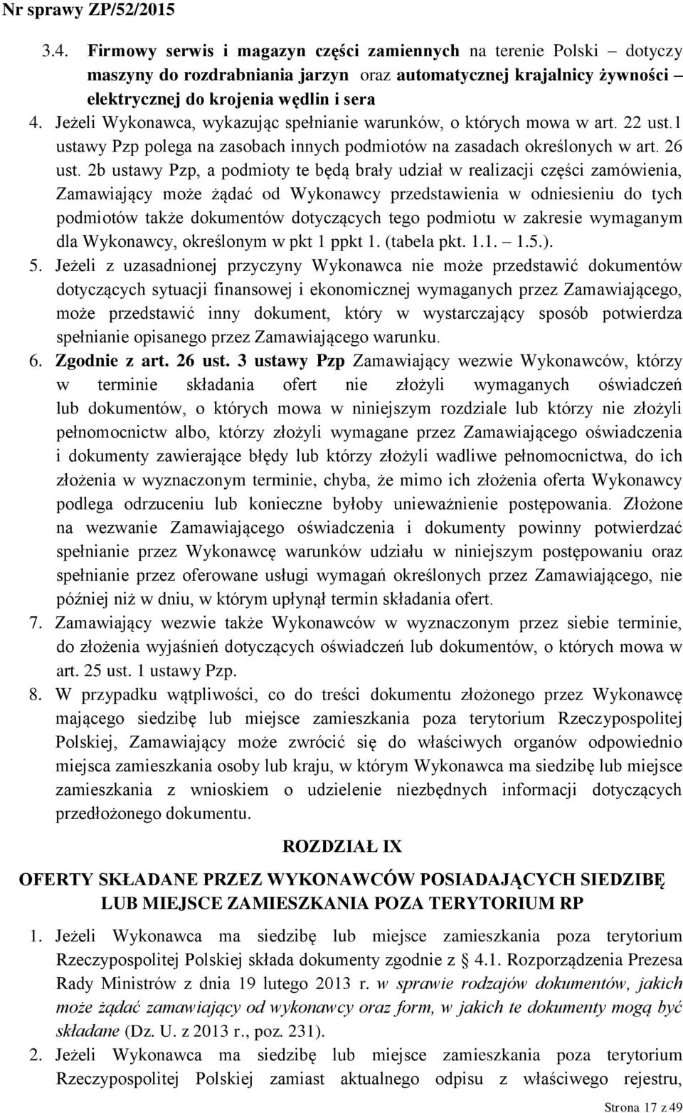 2b ustawy Pzp, a podmioty te będą brały udział w realizacji części zamówienia, Zamawiający może żądać od Wykonawcy przedstawienia w odniesieniu do tych podmiotów także dokumentów dotyczących tego