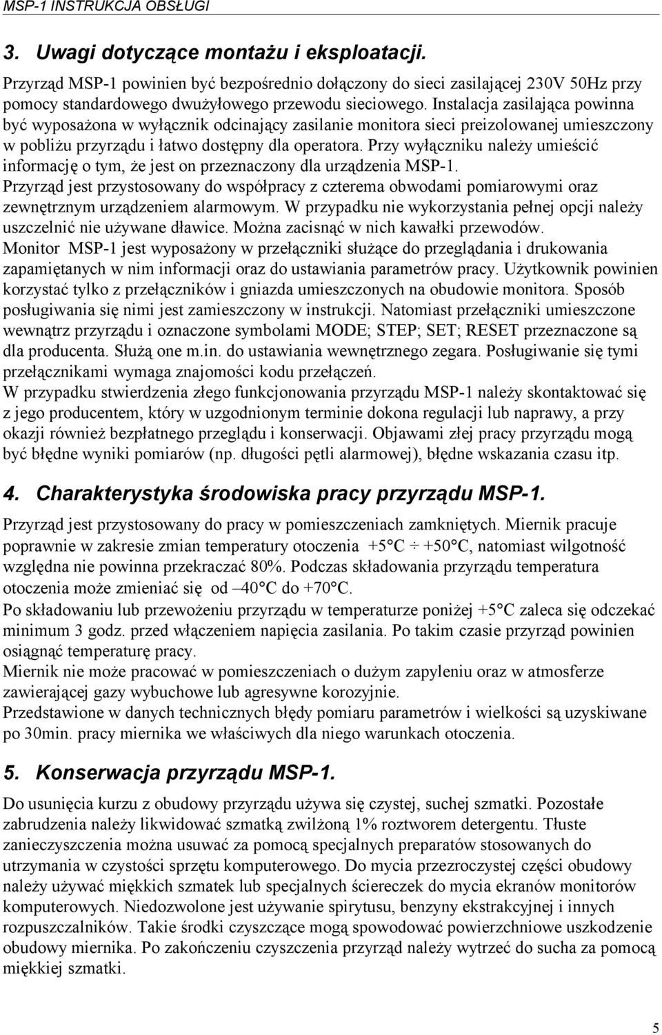 Przy wyłączniku należy umieścić informację o tym, że jest on przeznaczony dla urządzenia MSP-1.