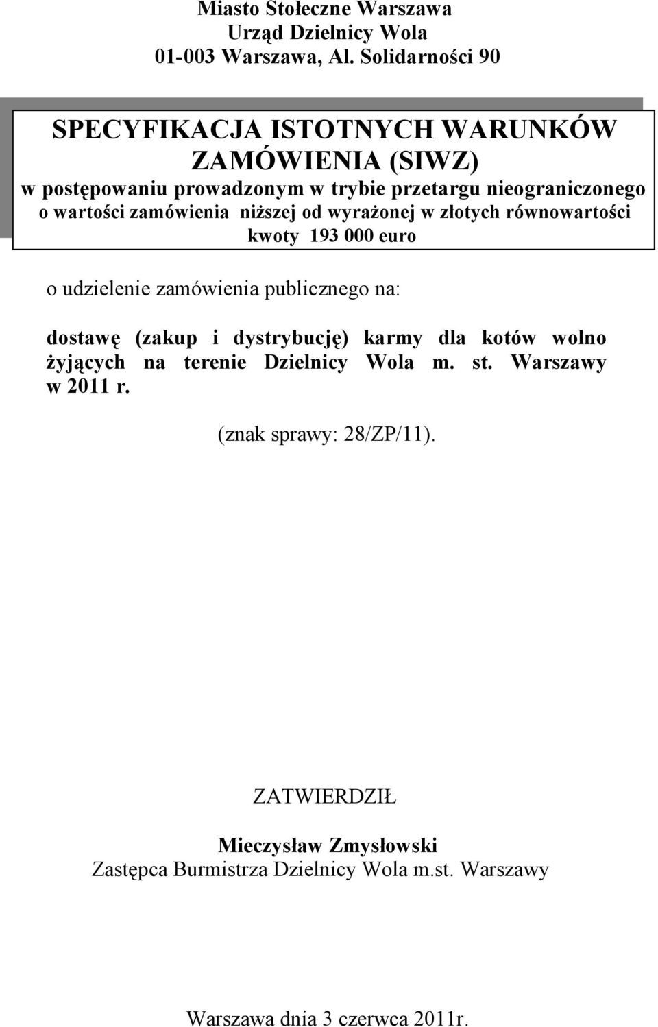 zamówienia niższej od wyrażonej w złotych równowartości kwoty 193 000 euro o udzielenie zamówienia publicznego na: dostawę (zakup i