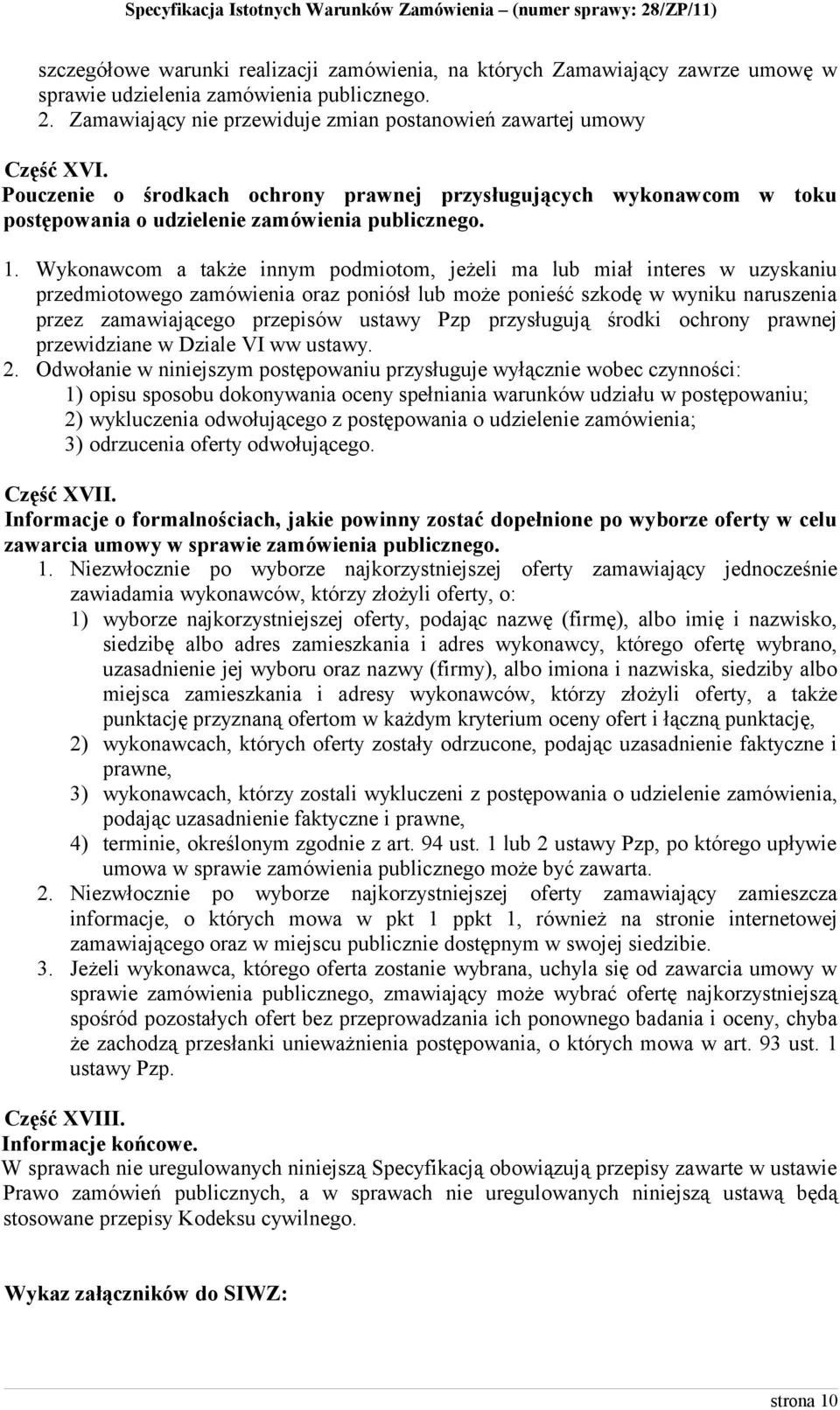 Wykonawcom a także innym podmiotom, jeżeli ma lub miał interes w uzyskaniu przedmiotowego zamówienia oraz poniósł lub może ponieść szkodę w wyniku naruszenia przez zamawiającego przepisów ustawy Pzp