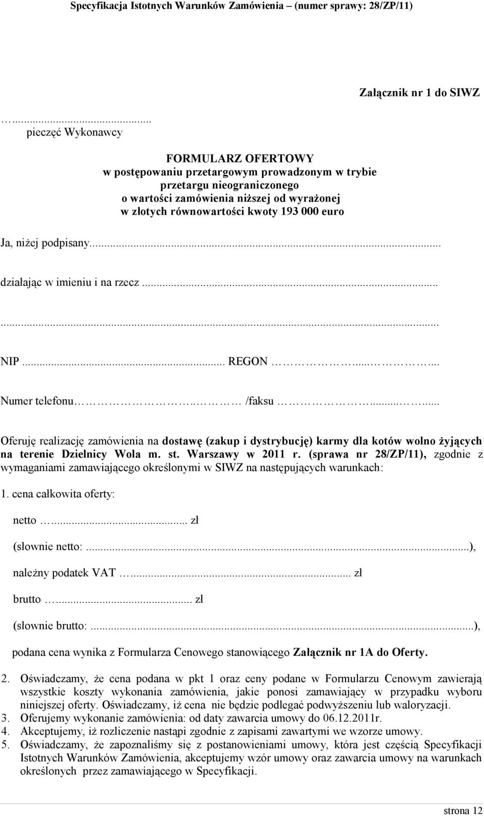 ..... Oferuję realizację zamówienia na dostawę (zakup i dystrybucję) karmy dla kotów wolno żyjących na terenie Dzielnicy Wola m. st. Warszawy w 2011 r.