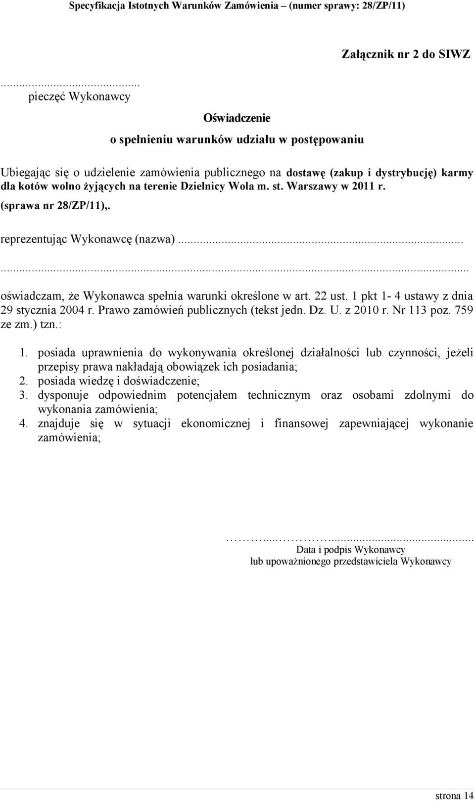 1 pkt 1-4 ustawy z dnia 29 stycznia 2004 r. Prawo zamówień publicznych (tekst jedn. Dz. U. z 2010 r. Nr 113 poz. 759 ze zm.) tzn.: 1.