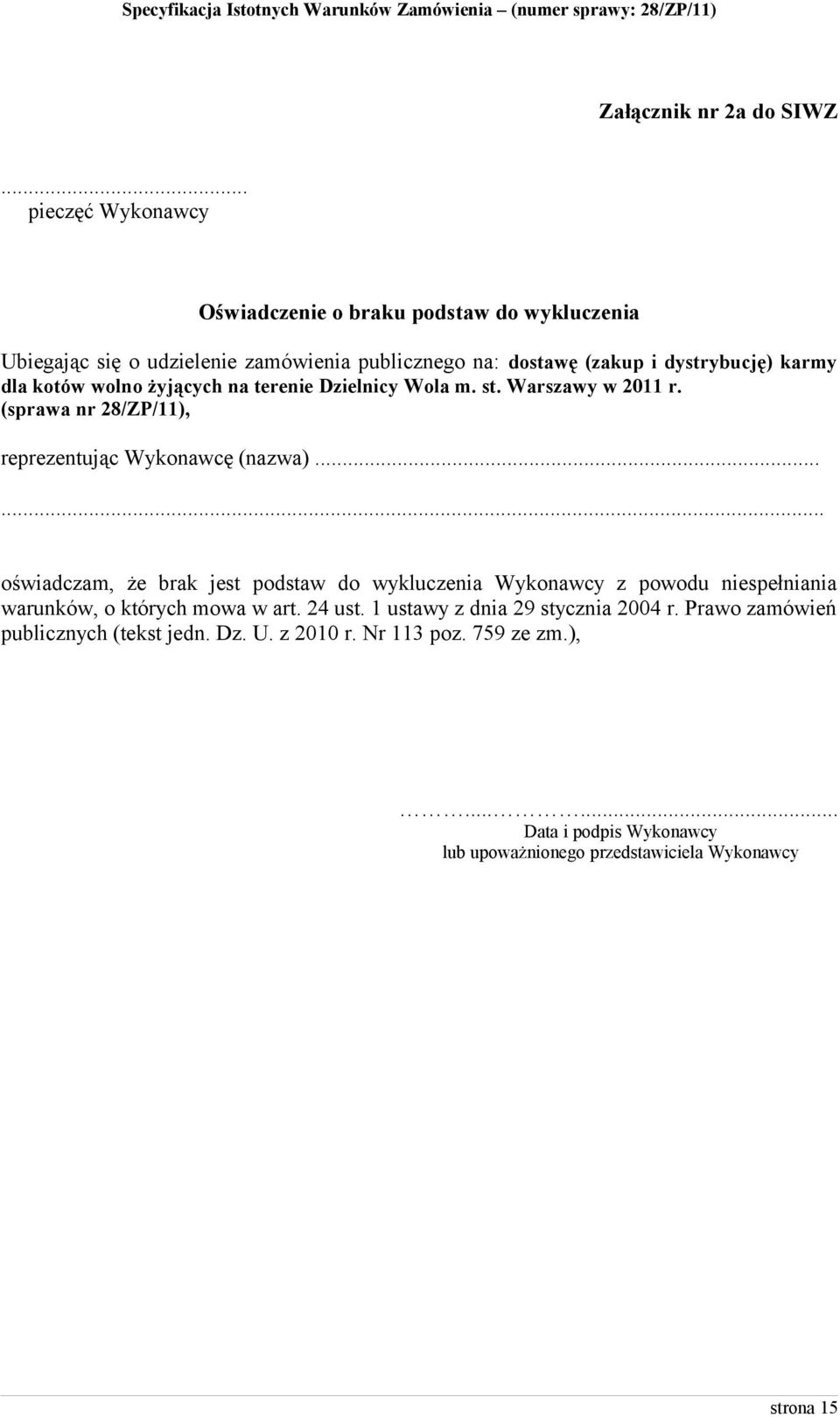 kotów wolno żyjących na terenie Dzielnicy Wola m. st. Warszawy w 2011 r. (sprawa nr 28/ZP/11), reprezentując Wykonawcę (nazwa).