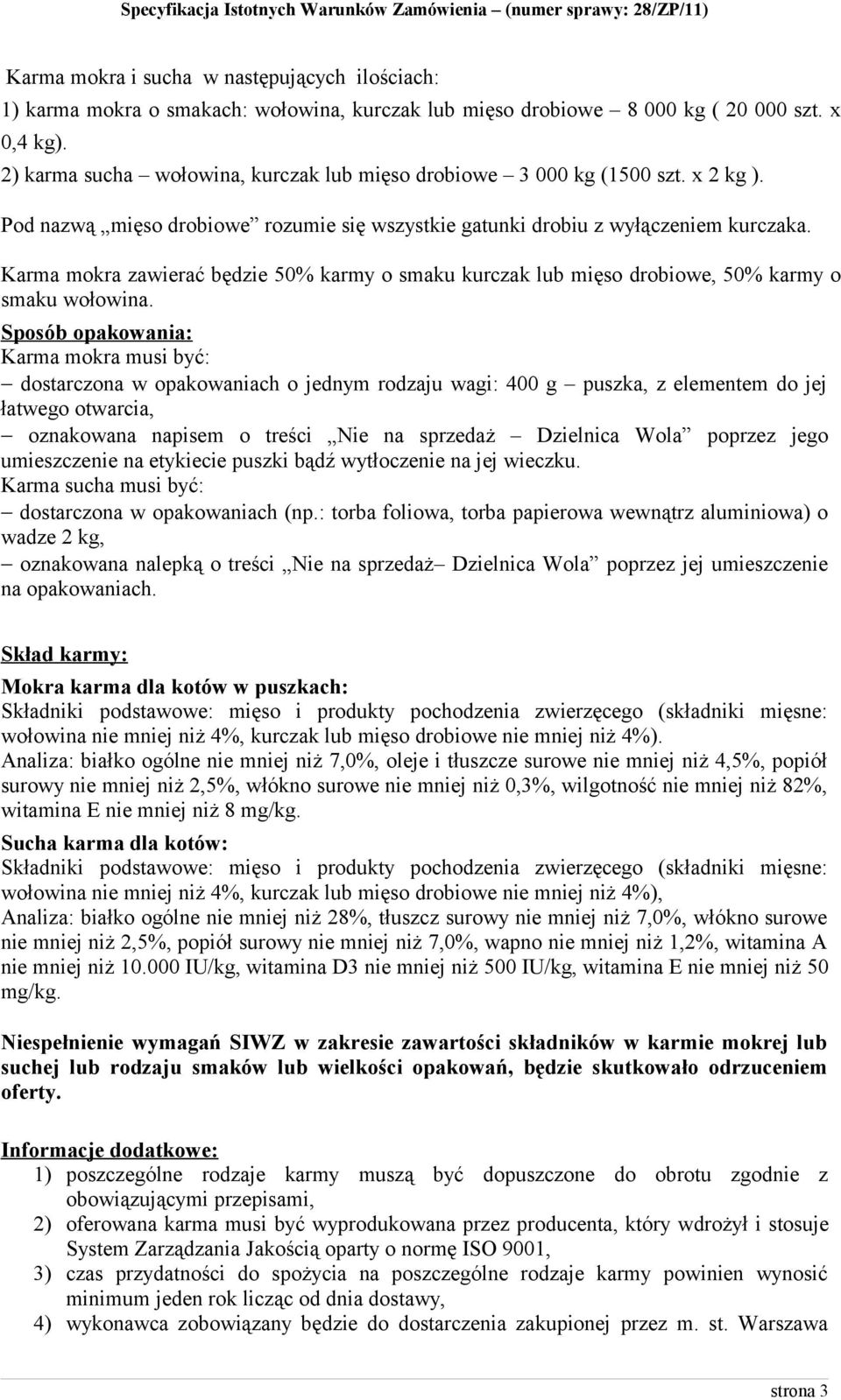 Karma mokra zawierać będzie 50% karmy o smaku kurczak lub mięso drobiowe, 50% karmy o smaku wołowina.