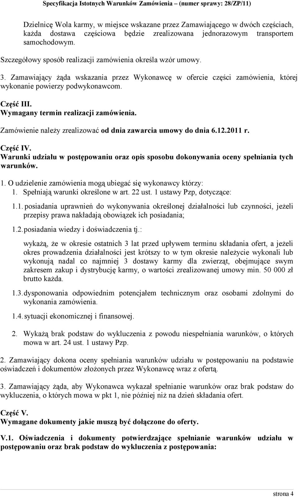 Wymagany termin realizacji zamówienia. Zamówienie należy zrealizować od dnia zawarcia umowy do dnia 6.12.2011 r. Część IV.