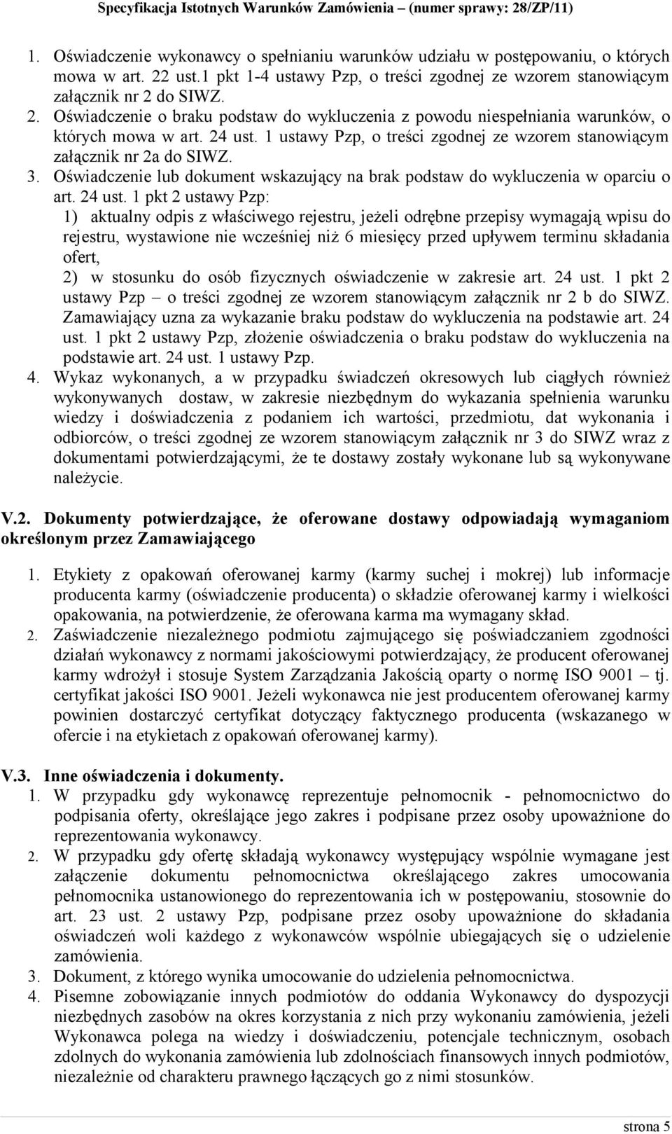 1 pkt 2 ustawy Pzp: 1) aktualny odpis z właściwego rejestru, jeżeli odrębne przepisy wymagają wpisu do rejestru, wystawione nie wcześniej niż 6 miesięcy przed upływem terminu składania ofert, 2) w