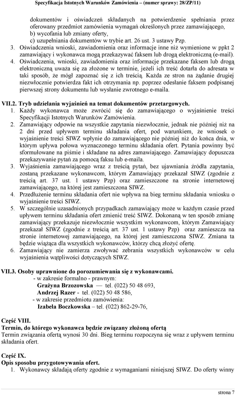 4. Oświadczenia, wnioski, zawiadomienia oraz informacje przekazane faksem lub drogą elektroniczną uważa się za złożone w terminie, jeżeli ich treść dotarła do adresata w taki sposób, że mógł zapoznać