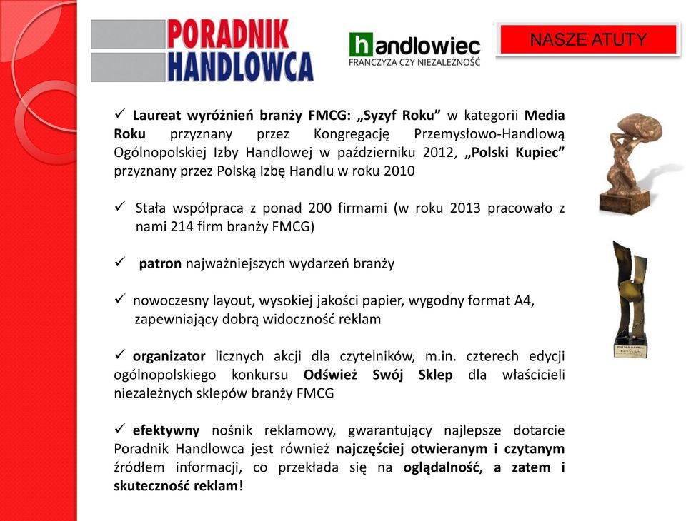 layout, wysokiej jakości papier, wygodny format A4, zapewniający dobrą widoczność reklam organizator licznych akcji dla czytelników, m.in.