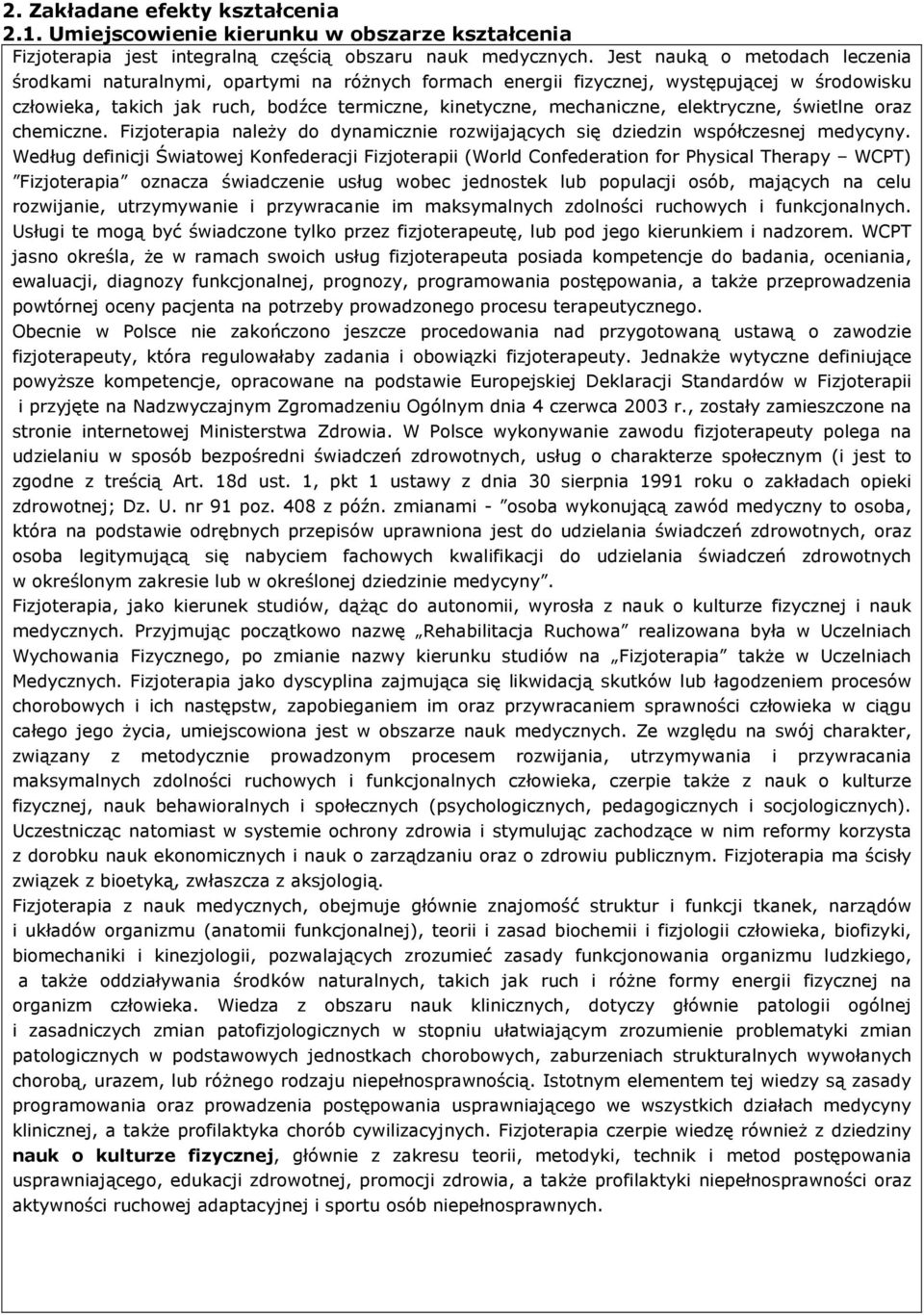 elektryczne, świetlne oraz chemiczne. Fizjoterapia należy do dynamicznie rozwijających się dziedzin współczesnej medycyny.