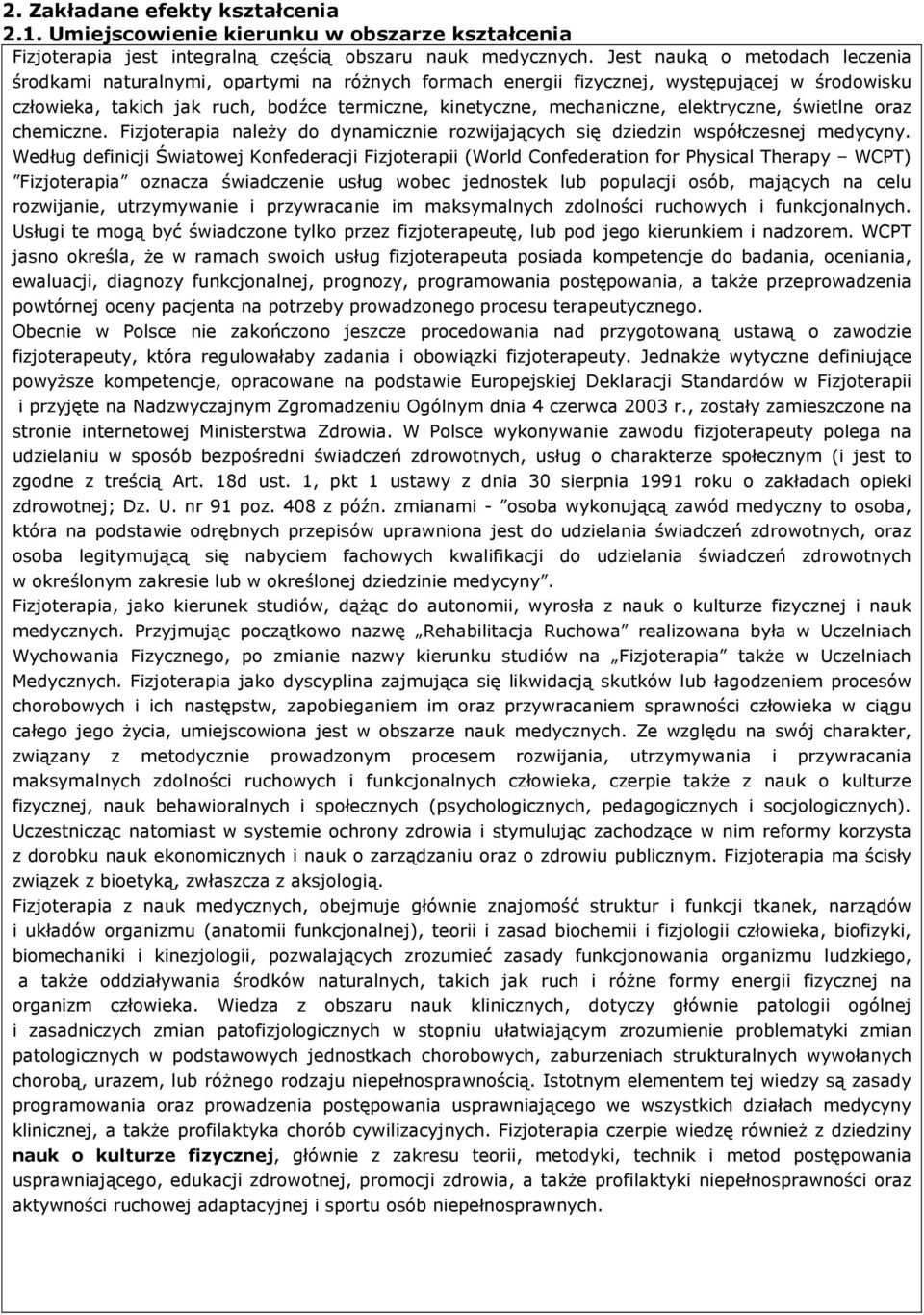 elektryczne, świetlne oraz chemiczne. Fizjoterapia należy do dynamicznie rozwijających się dziedzin współczesnej medycyny.