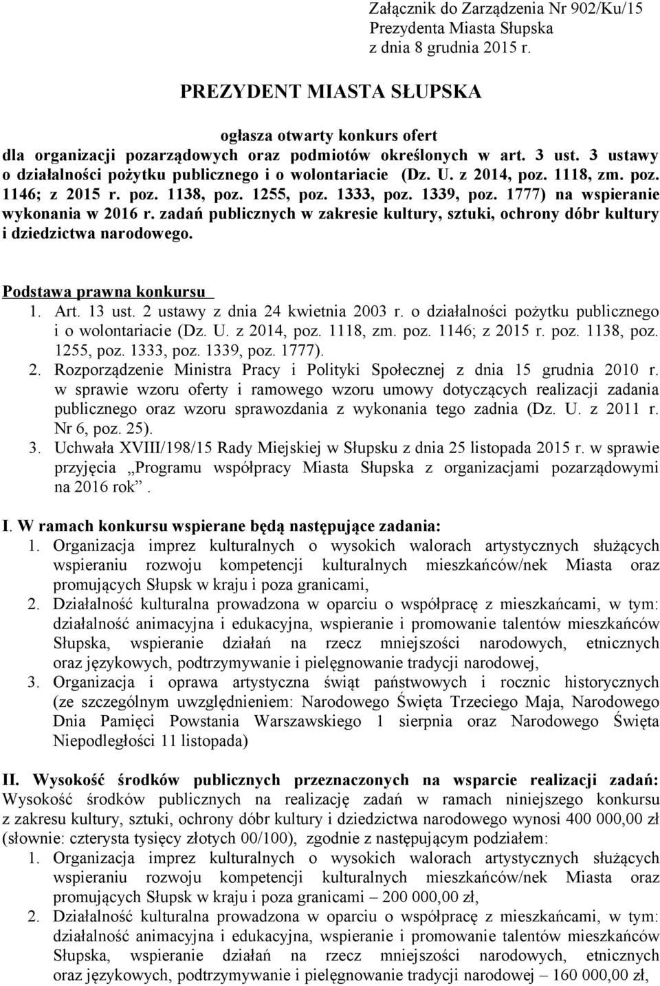 poz. 1138, poz. 1255, poz. 1333, poz. 1339, poz. 1777) na wspieranie wykonania w 2016 r. zadań publicznych w zakresie kultury, sztuki, ochrony dóbr kultury i dziedzictwa narodowego.